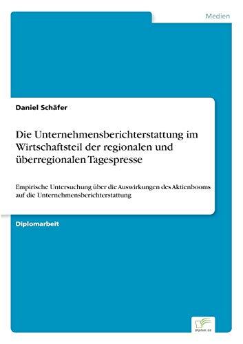 Die Unternehmensberichterstattung im Wirtschaftsteil der regionalen und überregionalen Tagespresse: Empirische Untersuchung über die Auswirkungen des Aktienbooms auf die Unternehmensberichterstattung