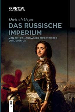 Das russische Imperium: Von den Romanows bis zum Ende der Sowjetunion