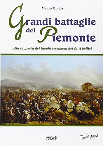 Grandi battaglie del Piemonte. Alla scoperta dei luoghi testimoni dei fatti bellici