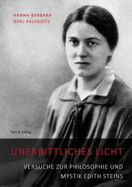 Unerbittliches Licht: Versuche zur Philosophie und Mystik Edith Steins