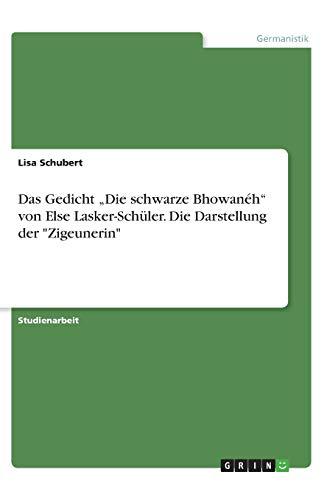 Das Gedicht "Die schwarze Bhowanéh" von Else Lasker-Schüler. Die Darstellung der "Zigeunerin"