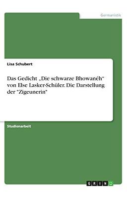 Das Gedicht "Die schwarze Bhowanéh" von Else Lasker-Schüler. Die Darstellung der "Zigeunerin"