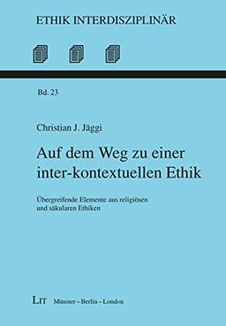 Auf dem Weg zu einer inter-kontextuellen Ethik: Übergreifende Elemente aus religiösen und säkularen Ethiken