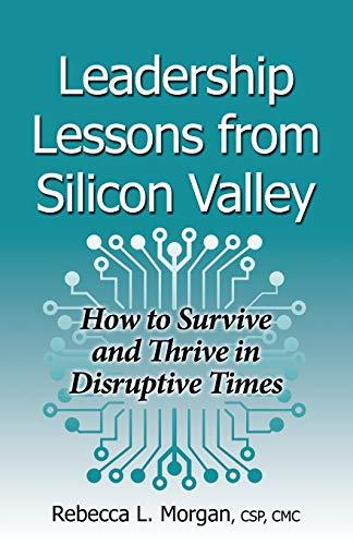 Leadership Lessons from Silicon Valley: How to Survive and Thrive in Disruptive Times