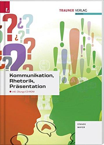 Kommunikation, Rhetorik, Präsentation: inkl. Übungs-CD-ROM