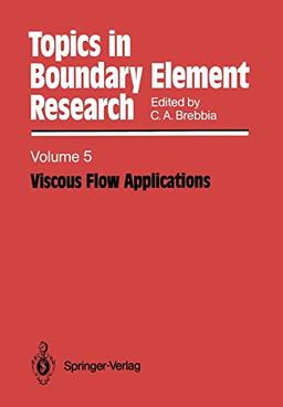 Viscous Flow Applications (Topics in Boundary Element Research) (Topics in Boundary Element Research, 5, Band 5)