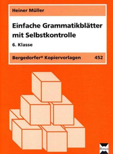 Einfache Grammatikblätter mit Selbstkontrolle, 6. Klasse: Systematisches Training mit strukturierten Kopiervorlagen