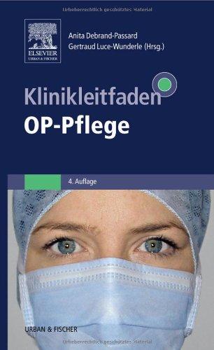 Klinikleitfaden OP-Pflege: Patientenvorbereitung, Operationsabläufe, Instrumentenpflege, Organisation