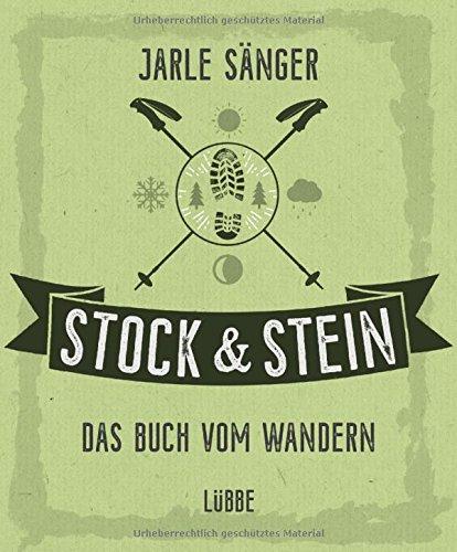 Stock & Stein. Das Buch vom Wandern: Tipps, Touren und Wissen für das ganze Jahr