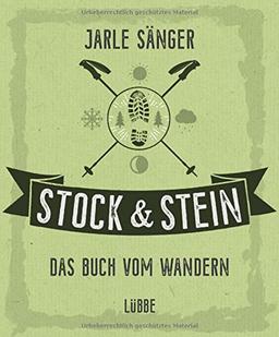 Stock & Stein. Das Buch vom Wandern: Tipps, Touren und Wissen für das ganze Jahr