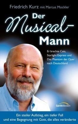 Der Musical-Mann: Ein steiler Aufstieg, ein tiefer Fall und eine Begegnung mit Gott, die alles veränderte