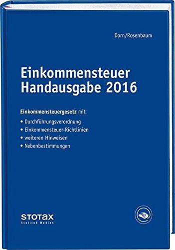 Einkommensteuer Handausgabe 2016: EStG mit Durchführungsverordnung, ESt-Richtlinien, Hinweisen und Nebenbestimmungen