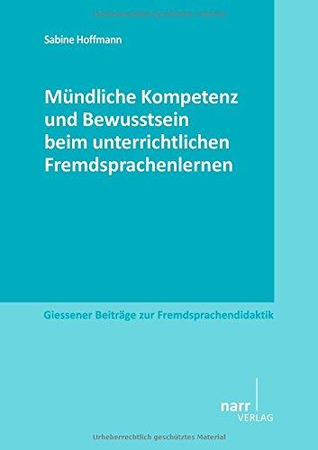 Mündliche Kompetenz und Bewusstsein beim unterrichtlichen Fremdsprachenlernen (Giessener Beiträge zur Fremdsprachendidaktik)