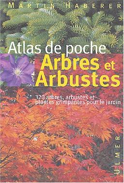 Arbres et arbustes : 320 arbres, arbustes et plantes grimpantes pour le jardin