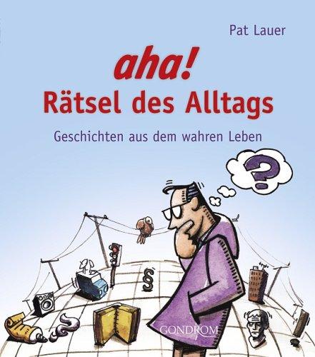 Aha! Rätsel des Alltags: Geschichten aus dem wahren Leben