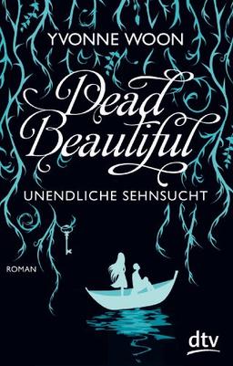 Dead Beautiful - Unendliche Sehnsucht: Roman