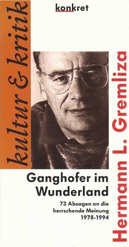 Ganghofer im Wunderland. 73 Absagen an die herrschende Meinung 1978-1994