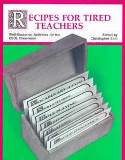 Recipes for Tired Teachers: Well-Seasoned Activities for the ESOL Classroom: Well-seasoned Activities for the School Classroom (Longman)