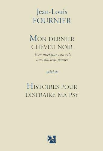 Mon dernier cheveu noir : avec quelques conseils aux anciens jeunes. Histoires pour distraire ma psy