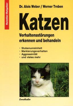 Katzen: Verhaltensstörungen erkennen und behandeln. Stubenunreinheit, Markierungsverhalten, Aggressivität, Abnormes Saugverhalten und vieles mehr