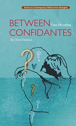 Between Confidantes: Two Novellas (Stories by Comtemporary Writers from Shanghai)