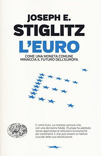 L'euro. Come una moneta comune minaccia il futuro dell'Europa (Einaudi. Passaggi)