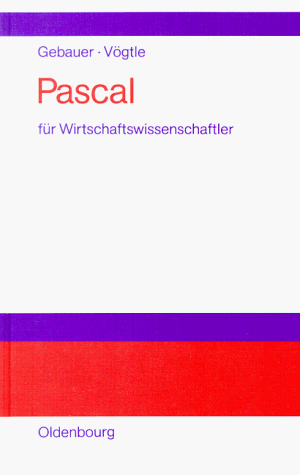 Pascal für Wirtschaftswissenschaftler. Einführung in die strukturierte Programmierung