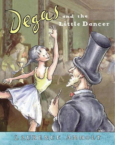 Degas and the Little Dancer (Anholt's Artists)