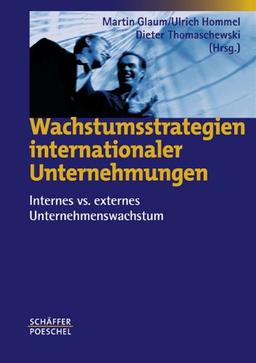 Wachstumsstrategien internationaler Unternehmungen. Internes vs. externes Unternehmenswachstum