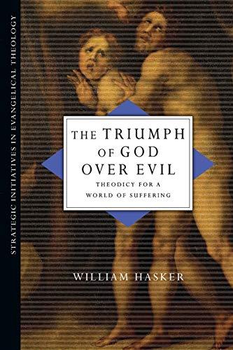 The Triumph of God Over Evil: Theodicy for a World of Suffering (Strategic Initiatives in Evangelical Theology)