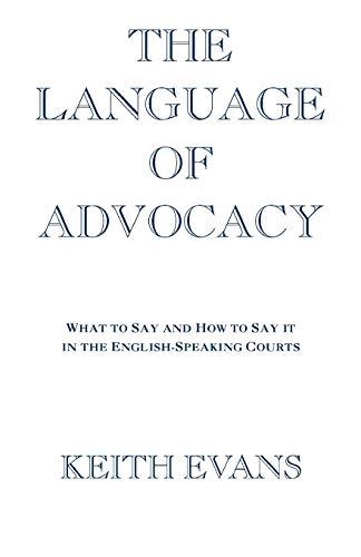 Language Of Advocacy: What to Say and How to Say It in the English-Speaking Courts