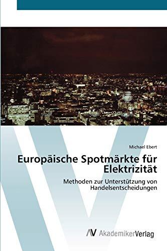 Europäische Spotmärkte für Elektrizität: Methoden zur Unterstützung von Handelsentscheidungen