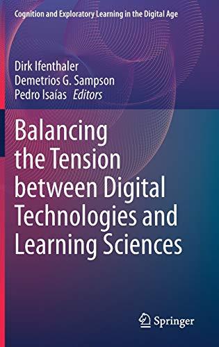 Balancing the Tension between Digital Technologies and Learning Sciences (Cognition and Exploratory Learning in the Digital Age)