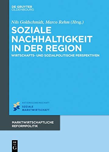 Soziale Nachhaltigkeit in der Region: Wirtschafts- und sozialpolitische Perspektiven (Marktwirtschaftliche Reformpolitik, 18)