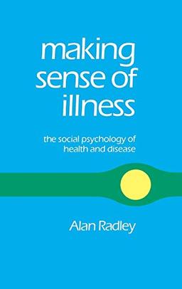 Making Sense of Illness: The Social Psychology of Health and Disease