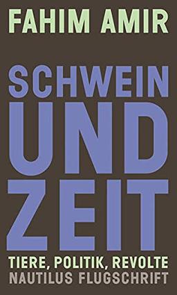 Schwein und Zeit: Tiere, Politik, Revolte (Nautilus Flugschrift)