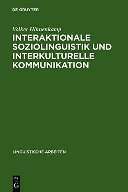 Interaktionale Soziolinguistik und Interkulturelle Kommunikation: Gesprächsmanagement zwischen Deutschen und Türken (Linguistische Arbeiten, Band 232)