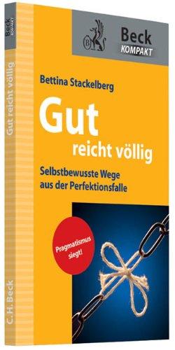 Gut reicht völlig: Selbstbewusste Wege aus der Perfektionsfalle