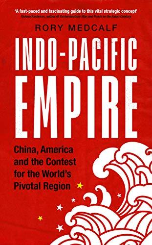 Metcalf, R: Indo-Pacific Empire: China, America and the Contest for the World's Pivotal Region (Contemporary American and Canadian Writers)