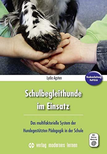 Schulbegleithunde im Einsatz: Das multifaktorielle System der Hundegestützten Pädagogik in der Schule