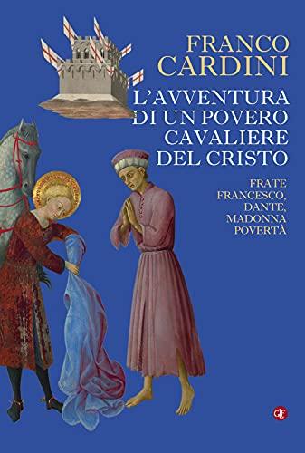 L'avventura Di Un Povero Cavaliere Del Cristo. Frate Francesco, Dante, Madonna Povertà