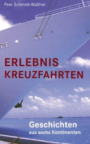 Erlebnis Kreuzfahrten: Geschichten aus sechs Kontinenten. Ein Lesebuch