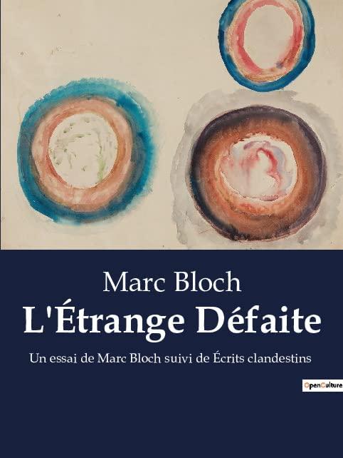 L'Etrange Défaite : Un essai de Marc Bloch suivi de Ecrits clandestins