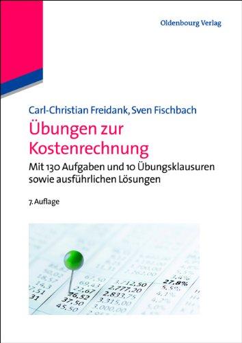 Übungen zur Kostenrechnung: Mit 130 Aufgaben und 10 Übungsklausuren sowie ausführlichen Lösungen