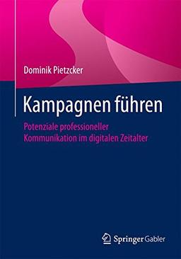 Kampagnen führen: Potenziale professioneller Kommunikation im digitalen Zeitalter