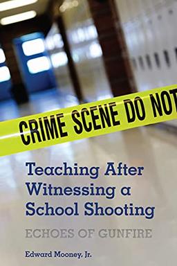 Teaching After Witnessing a School Shooting: Echoes of Gunfire