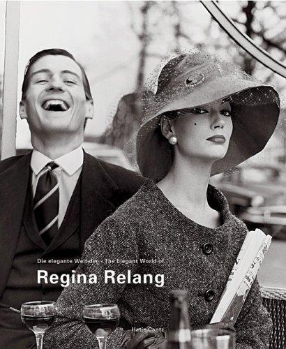 Die elegante Welt der Regina Relang. Mode- und Reportagefotografien