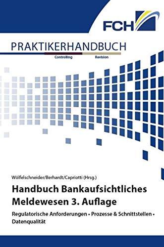 Handbuch Bankaufsichtliches Meldewesen 3. Auflage: Regulatorische Anforderungen • Prozesse & Schnittstellen • Datenqualität