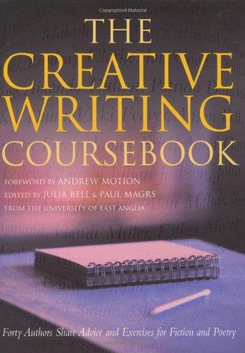 The Creative Writing Coursebook: Forty Writers Share Advice and Exercises for Poetry and Prose: Forty Authors Share Advice and Exercises for Fiction and Poetry