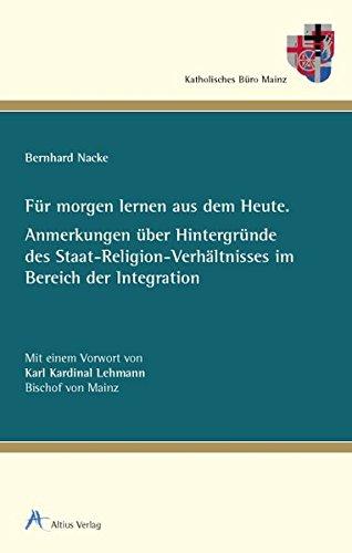 Für morgen lernen aus dem Heute: Anmerkungen über Hintergründe des Staat-Religion-Verhältnisses im Bereich der Integration